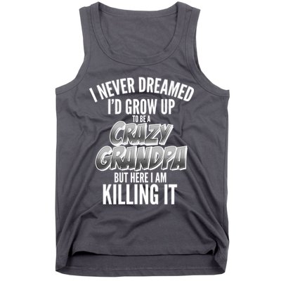 I Never Dreamed I'd Grow Up to be a Crazy Grandpa Tank Top