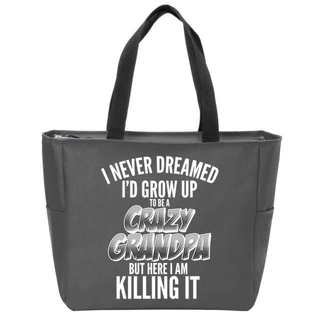 I Never Dreamed I'd Grow Up to be a Crazy Grandpa Zip Tote Bag
