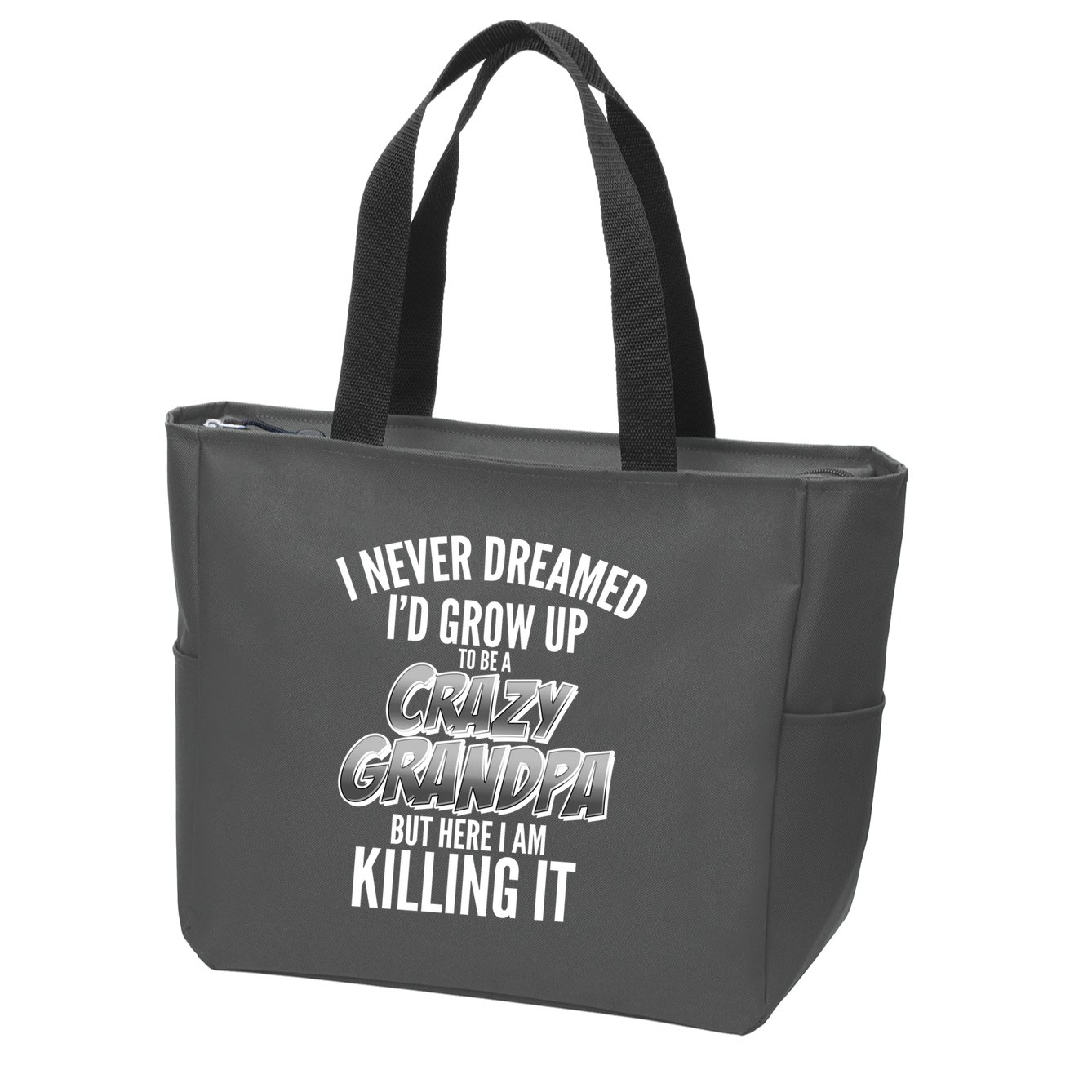 I Never Dreamed I'd Grow Up to be a Crazy Grandpa Zip Tote Bag