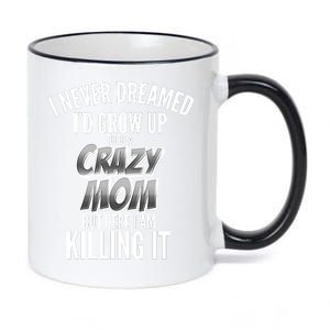 I Never Dreamed I'd Grow Up to be a Crazy Mom 11oz Black Color Changing Mug