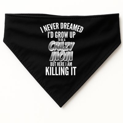 I Never Dreamed I'd Grow Up to be a Crazy Mom USA-Made Doggie Bandana