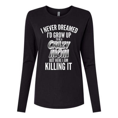 I Never Dreamed I'd Grow Up to be a Crazy Mom Womens Cotton Relaxed Long Sleeve T-Shirt