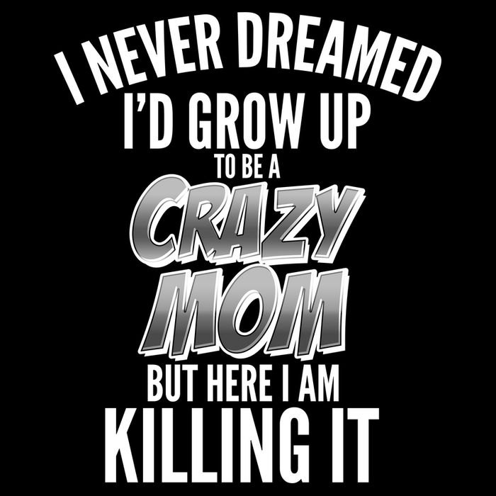 I Never Dreamed I'd Grow Up to be a Crazy Mom City Backpack