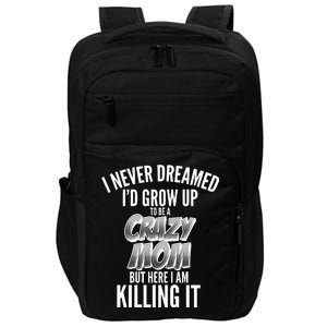 I Never Dreamed I'd Grow Up to be a Crazy Mom Impact Tech Backpack