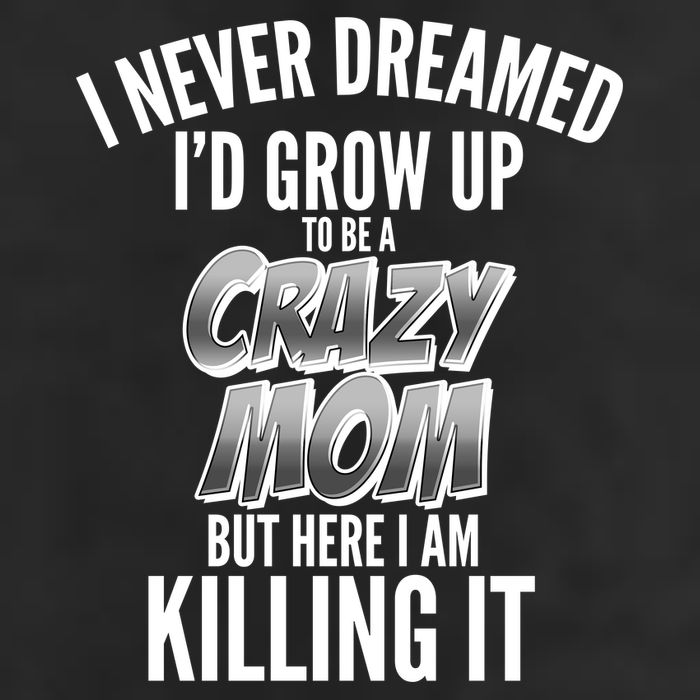 I Never Dreamed I'd Grow Up to be a Crazy Mom Adult Drive Performance Visor