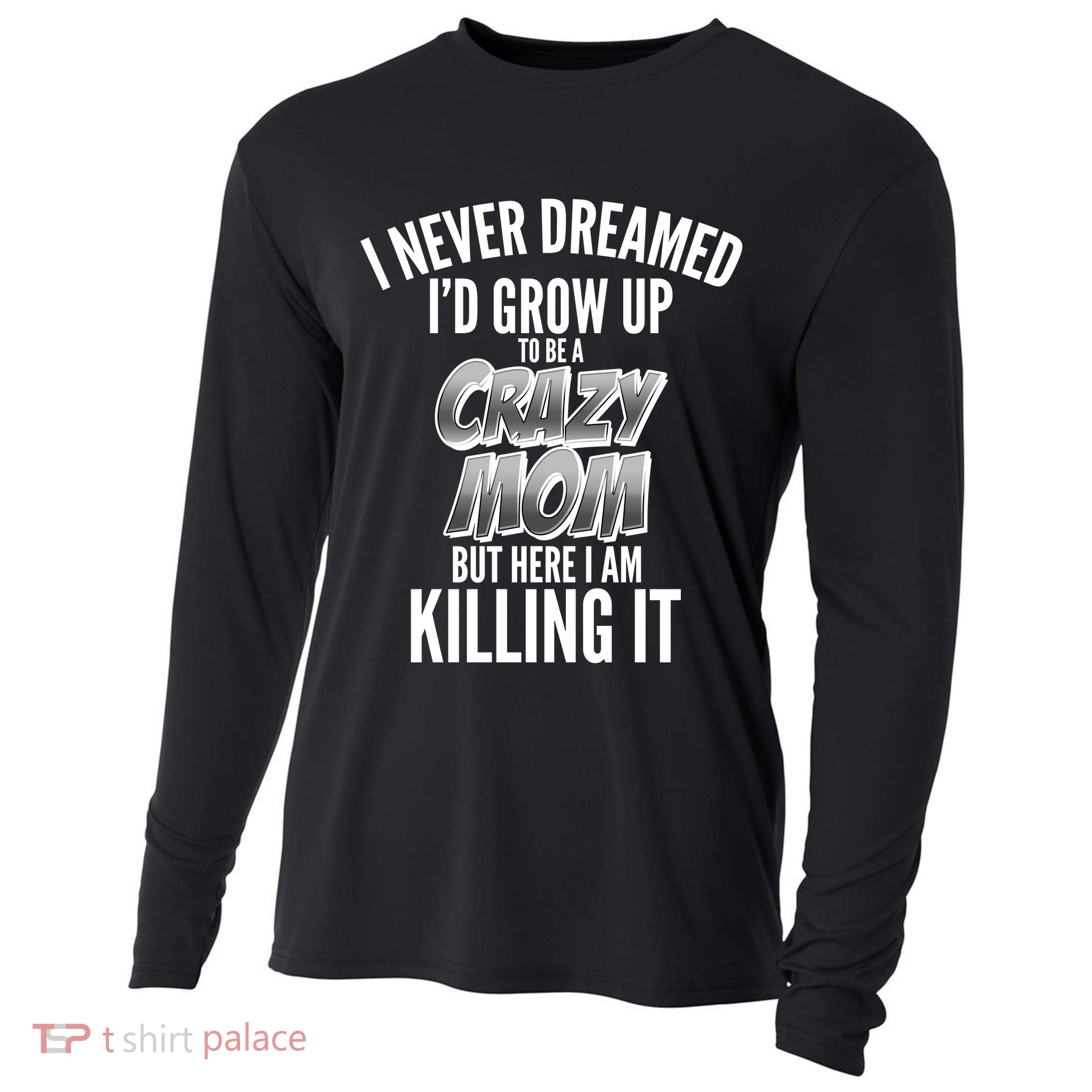 I Never Dreamed I'd Grow Up to be a Crazy Mom Cooling Performance Long Sleeve Crew