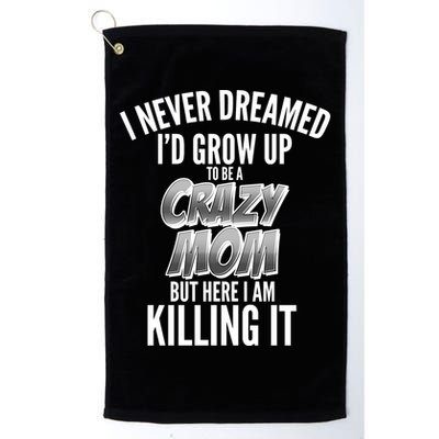 I Never Dreamed I'd Grow Up to be a Crazy Mom Golf Towel