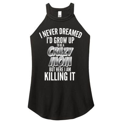 I Never Dreamed I'd Grow Up to be a Crazy Mom Women's Perfect Tri Rocker Tank