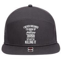 I Never Dreamed I'd Grow Up to be a Crazy Mom 7 Panel Mesh Trucker Snapback Hat