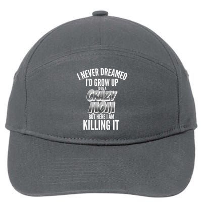 I Never Dreamed I'd Grow Up to be a Crazy Mom 7-Panel Snapback Hat