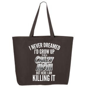 I Never Dreamed I'd Grow Up to be a Crazy Mom 25L Jumbo Tote