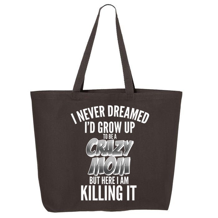 I Never Dreamed I'd Grow Up to be a Crazy Mom 25L Jumbo Tote