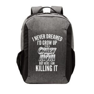 I Never Dreamed I'd Grow Up to be a Crazy Mom Vector Backpack