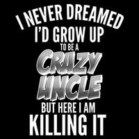 I Never Dreamed I'd Grow Up to be a Crazy Uncle Toddler Sweatshirt