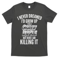 I Never Dreamed I'd Grow Up to be a Crazy Uncle T-Shirt