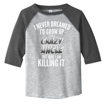 I Never Dreamed I'd Grow Up to be a Crazy Uncle Toddler Fine Jersey T-Shirt