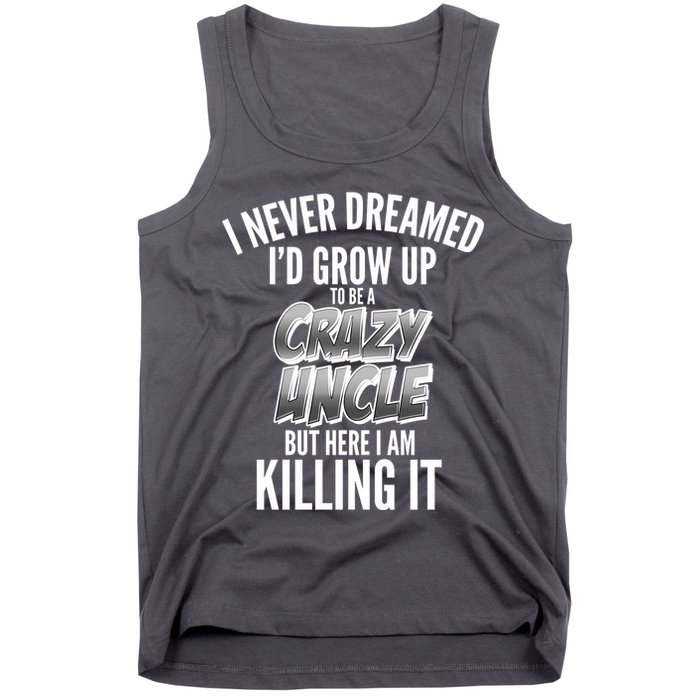 I Never Dreamed I'd Grow Up to be a Crazy Uncle Tank Top