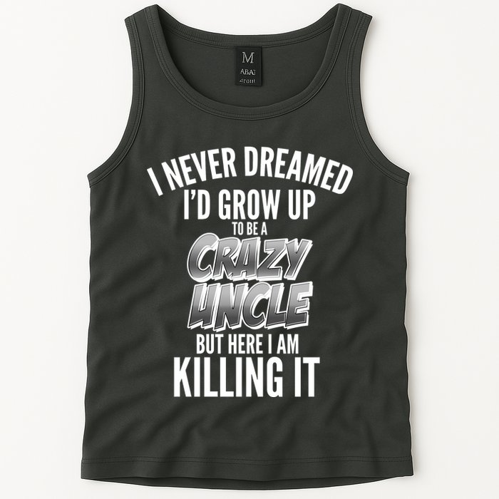 I Never Dreamed I'd Grow Up to be a Crazy Uncle Tank Top