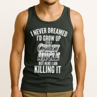 I Never Dreamed I'd Grow Up to be a Crazy Uncle Tank Top