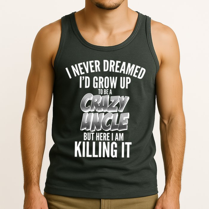 I Never Dreamed I'd Grow Up to be a Crazy Uncle Tank Top