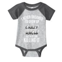 I Never Dreamed I'd Grow Up to be a Crazy Uncle Infant Baby Jersey Bodysuit