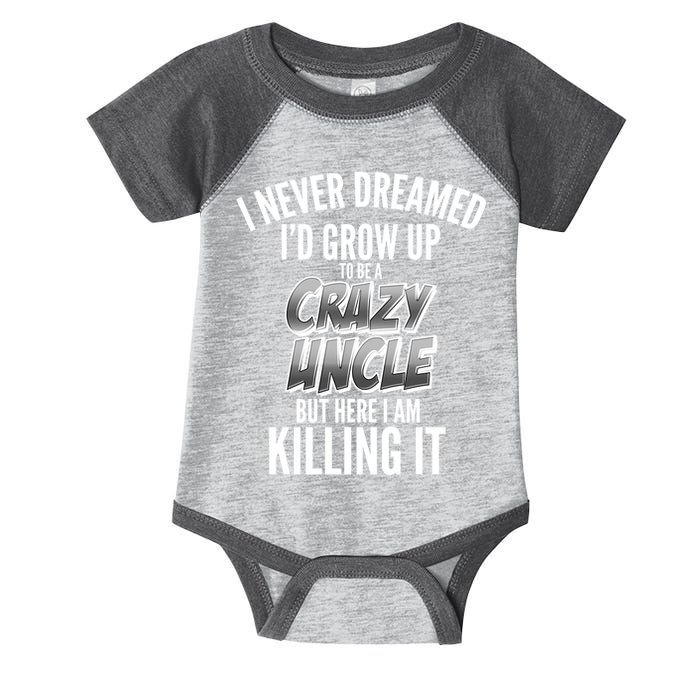 I Never Dreamed I'd Grow Up to be a Crazy Uncle Infant Baby Jersey Bodysuit