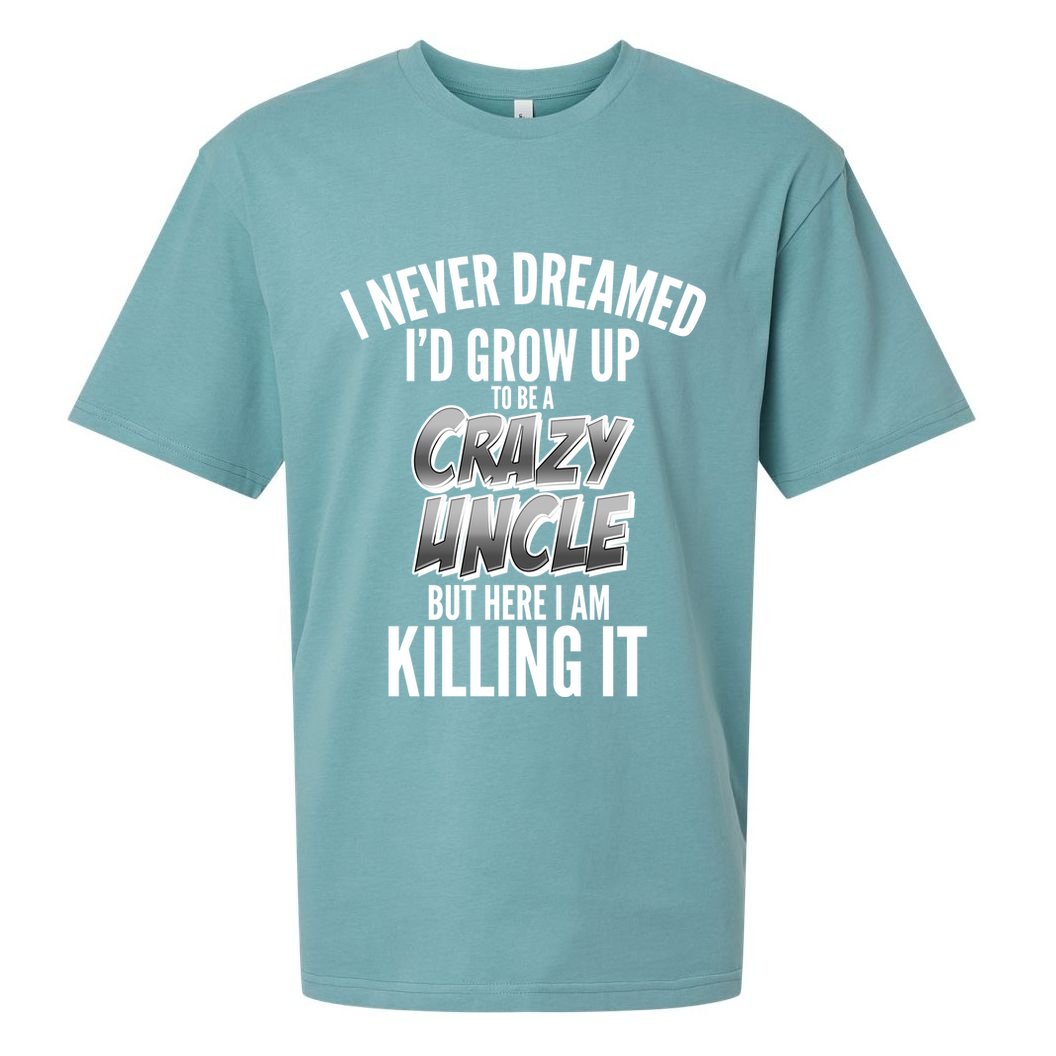 I Never Dreamed I'd Grow Up to be a Crazy Uncle Sueded Cloud Jersey T-Shirt