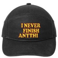 I Never FInish Anythi 7-Panel Snapback Hat