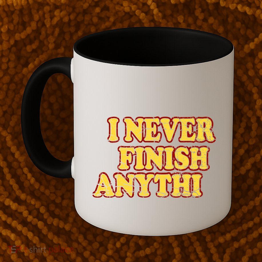 I Never FInish Anythi Mug