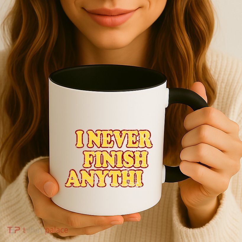 I Never FInish Anythi Mug