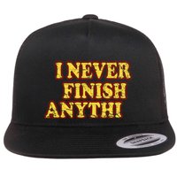 I Never FInish Anythi Flat Bill Trucker Hat