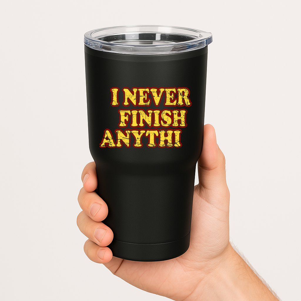 I Never FInish Anythi Tumbler