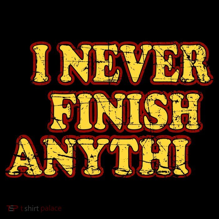 I Never FInish Anythi Poster