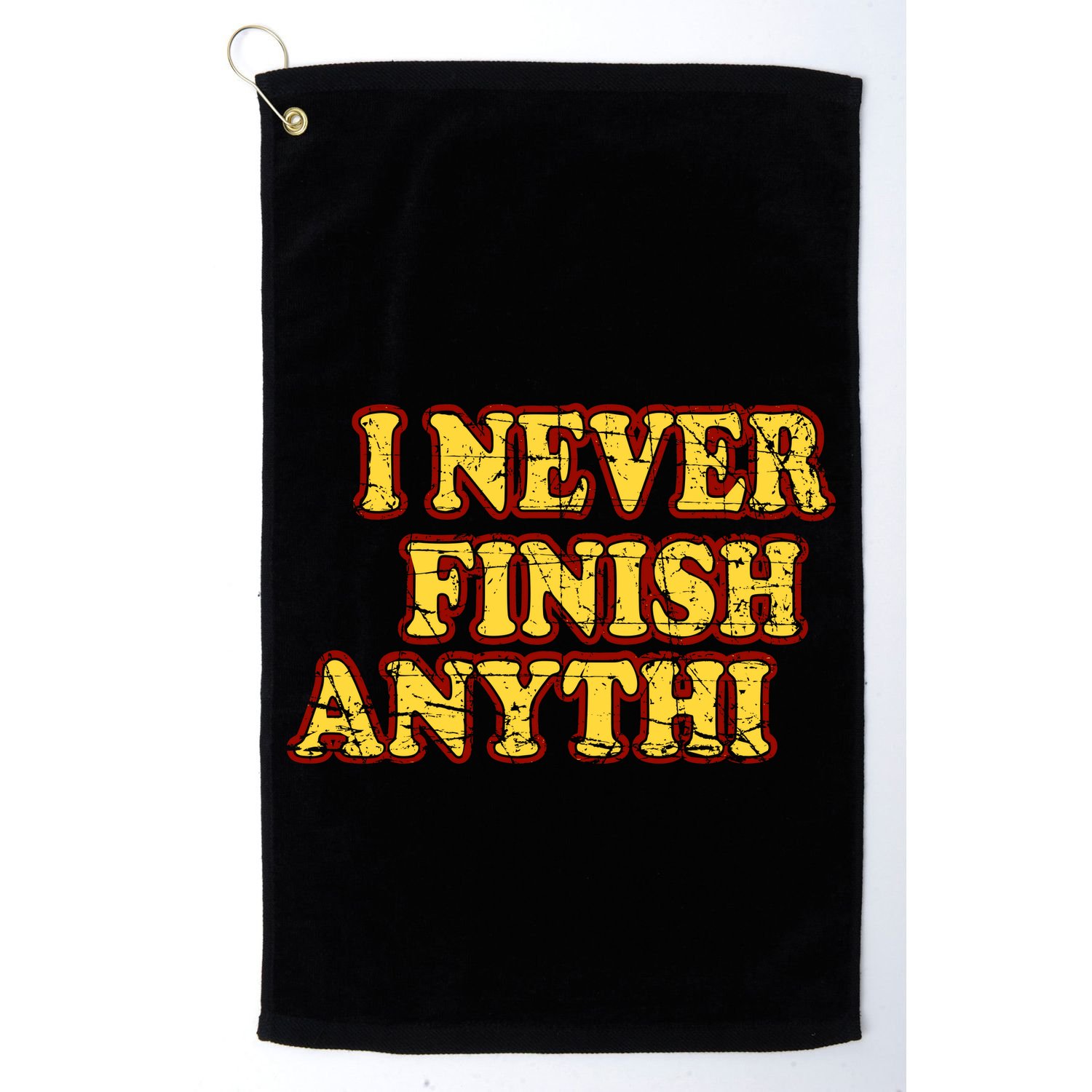 I Never FInish Anythi Golf Towel