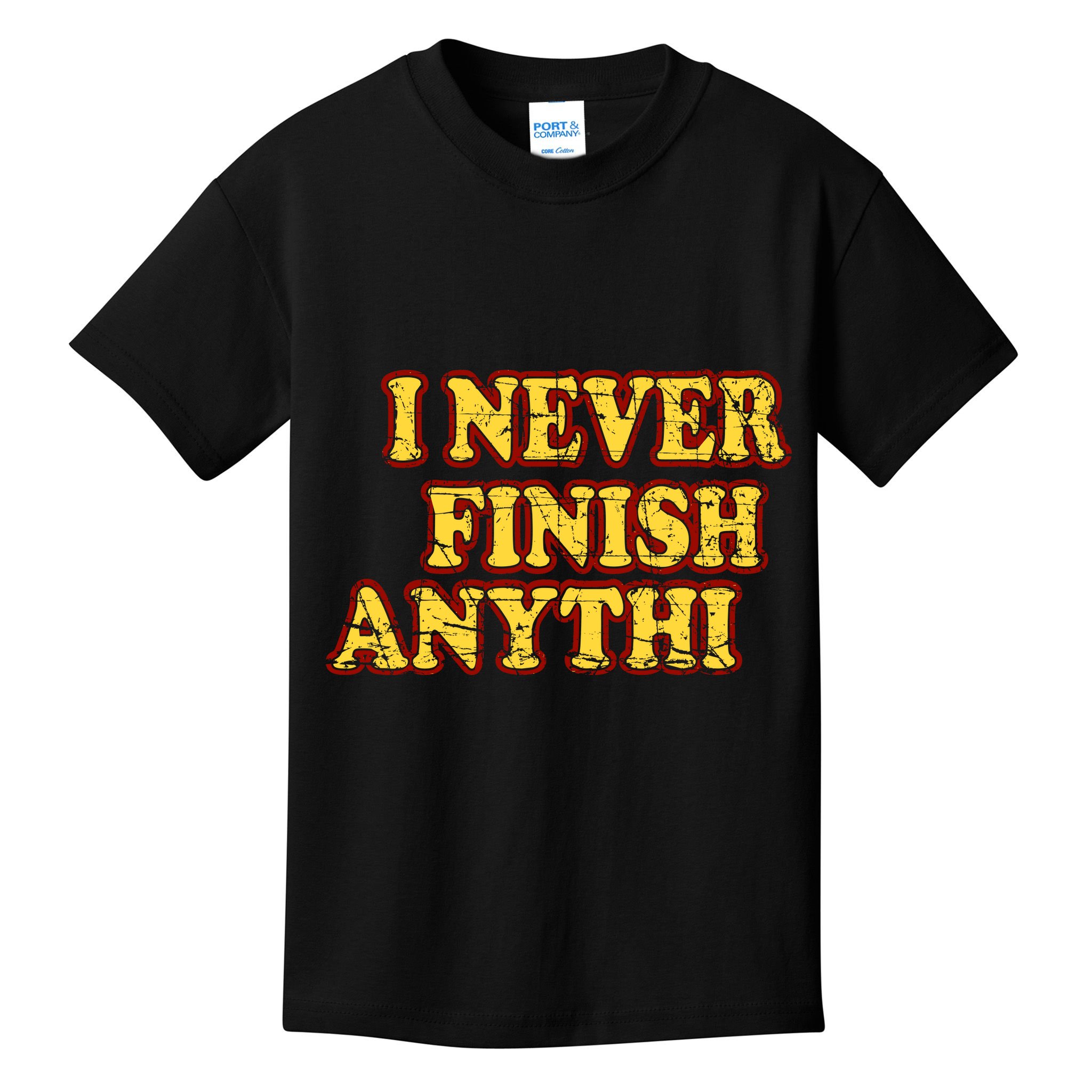 I Never FInish Anythi Kids T-Shirt