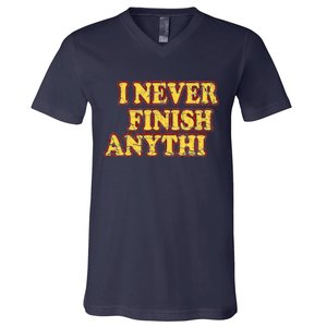 I Never FInish Anythi V-Neck T-Shirt