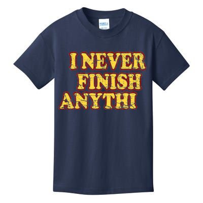 I Never FInish Anythi Kids T-Shirt