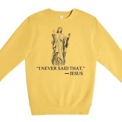 I Never Said That - Jesus Christ Premium Crewneck Sweatshirt