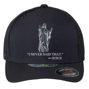 I Never Said That - Jesus Christ Flexfit Unipanel Trucker Cap