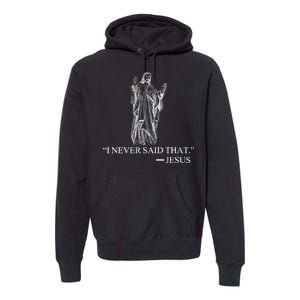 I Never Said That - Jesus Christ Premium Hoodie