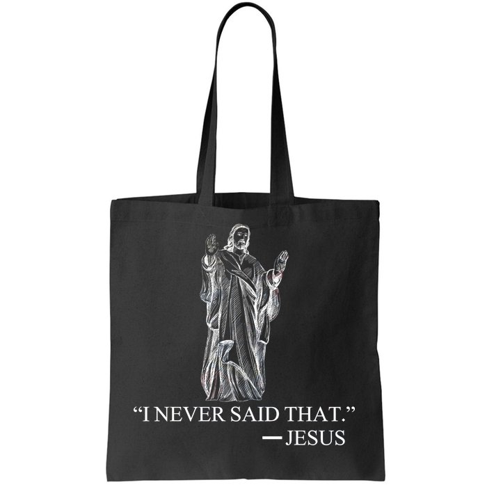 I Never Said That - Jesus Christ Tote Bag