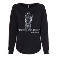 I Never Said That - Jesus Christ Womens California Wash Sweatshirt