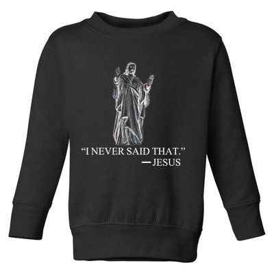 I Never Said That - Jesus Christ Toddler Sweatshirt