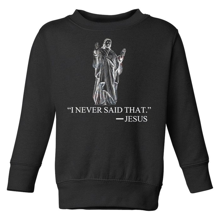 I Never Said That - Jesus Christ Toddler Sweatshirt