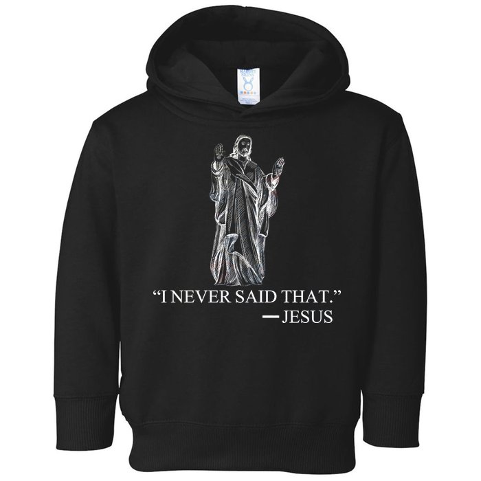 I Never Said That - Jesus Christ Toddler Hoodie