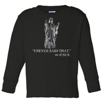 I Never Said That - Jesus Christ Toddler Long Sleeve Shirt