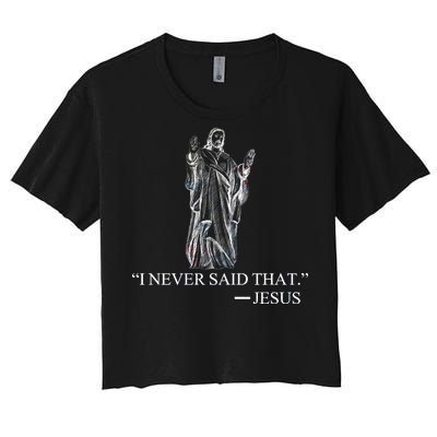 I Never Said That - Jesus Christ Women's Crop Top Tee