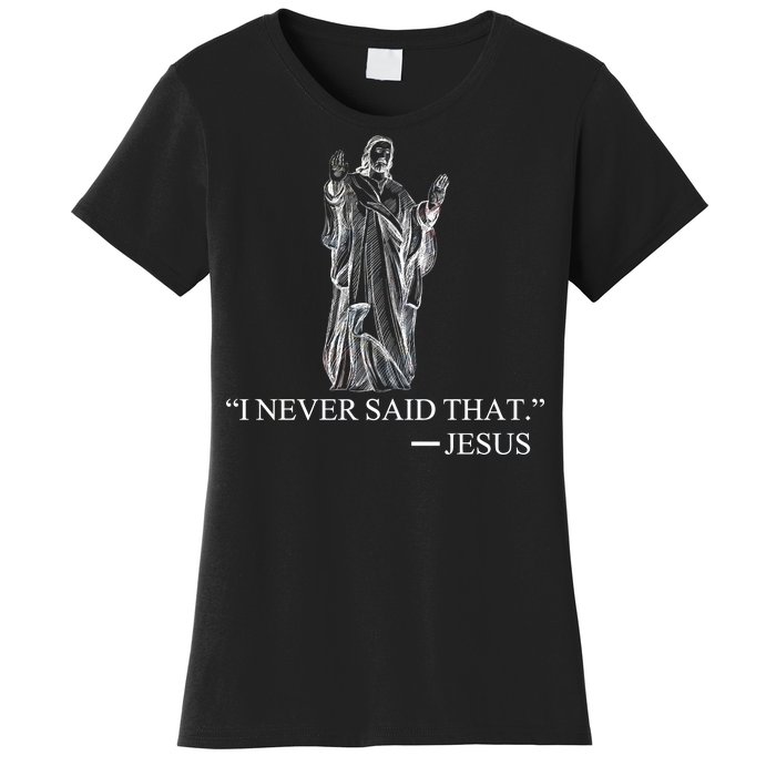 I Never Said That - Jesus Christ Women's T-Shirt