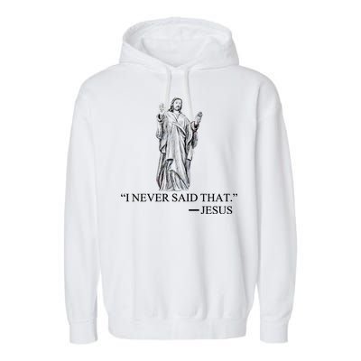 I Never Said That - Jesus Christ Garment-Dyed Fleece Hoodie