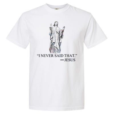 I Never Said That - Jesus Christ Garment-Dyed Heavyweight T-Shirt